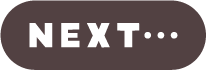 NEXT...
